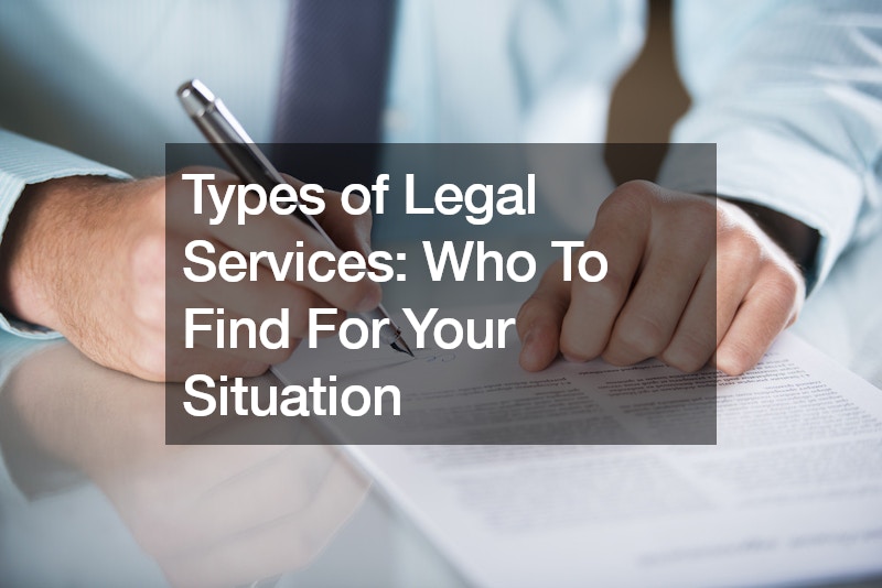 Types of Legal Services: Who To Find For Your Situation