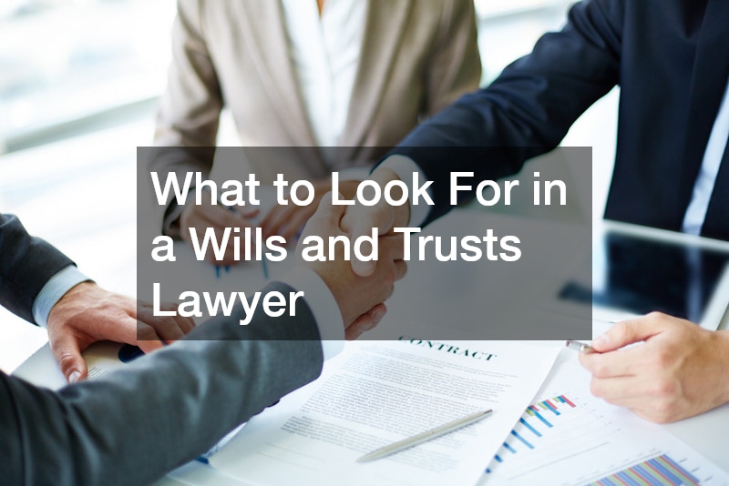 What to Look For in a Wills and Trusts Lawyer