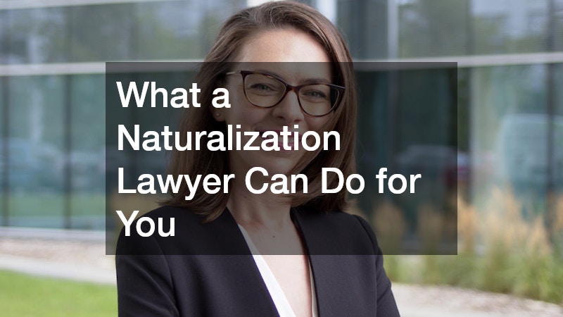 What a Naturalization Lawyer Can Do for You